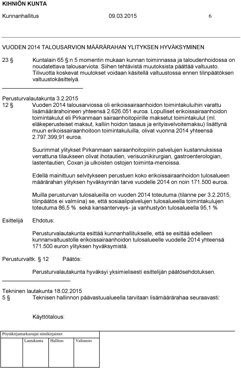 2015 12 Vuoden 2014 talousarviossa oli erikoissairaanhoidon toimintakuluihin varattu lisämäärärahoineen yhteensä 2.626.051 euroa.