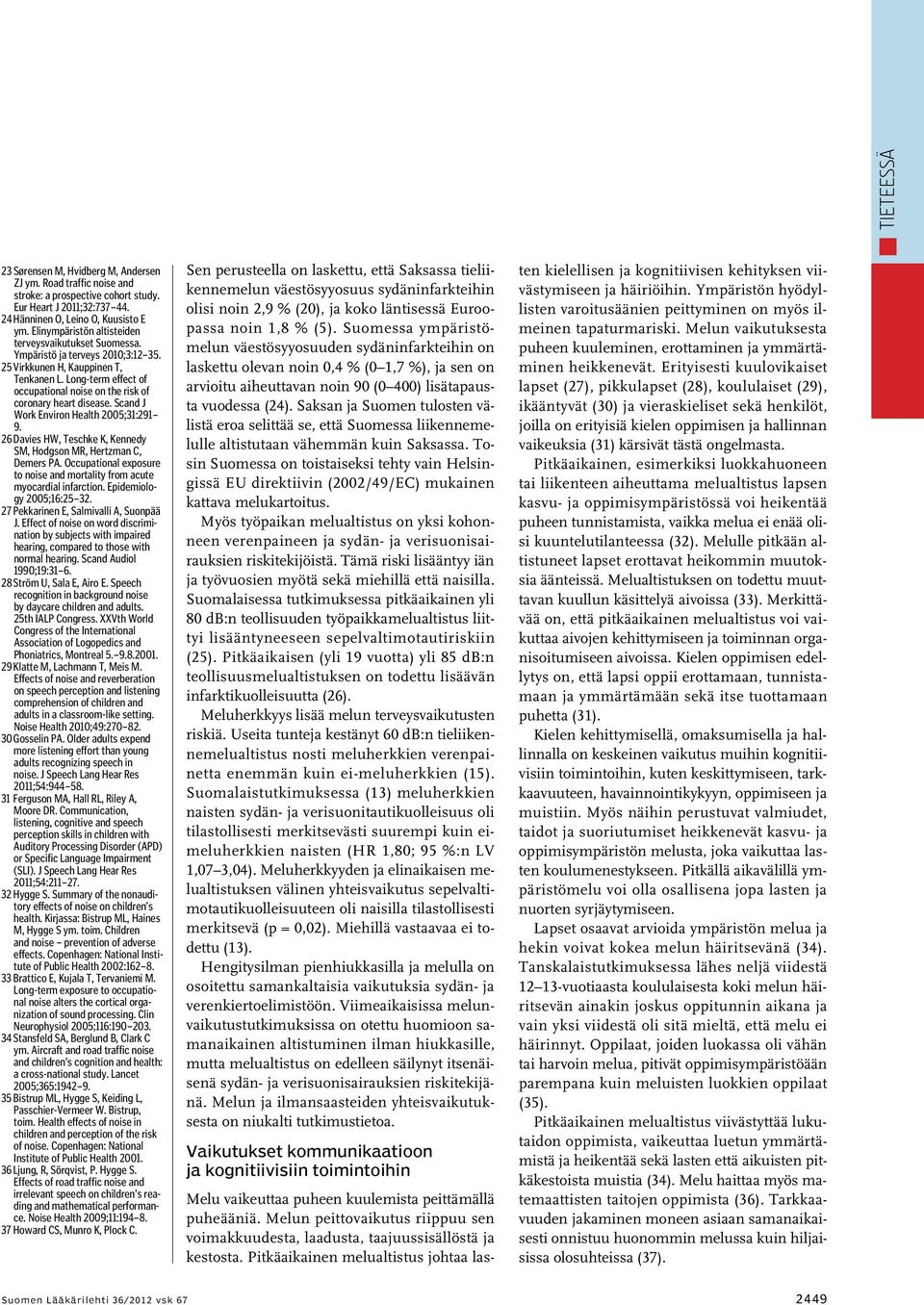 Long-term effect of occupational noise on the risk of coronary heart disease. Scand J Work Environ Health 2005;31:291 9. 26 Davies HW, Teschke K, Kennedy SM, Hodgson MR, Hertzman C, Demers PA.