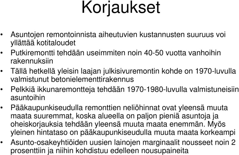 Pääkaupunkiseudulla remonttien neliöhinnat ovat yleensä muuta maata suuremmat, koska alueella on paljon pieniä asuntoja ja oheiskorjauksia tehdään yleensä muuta maata enemmän.