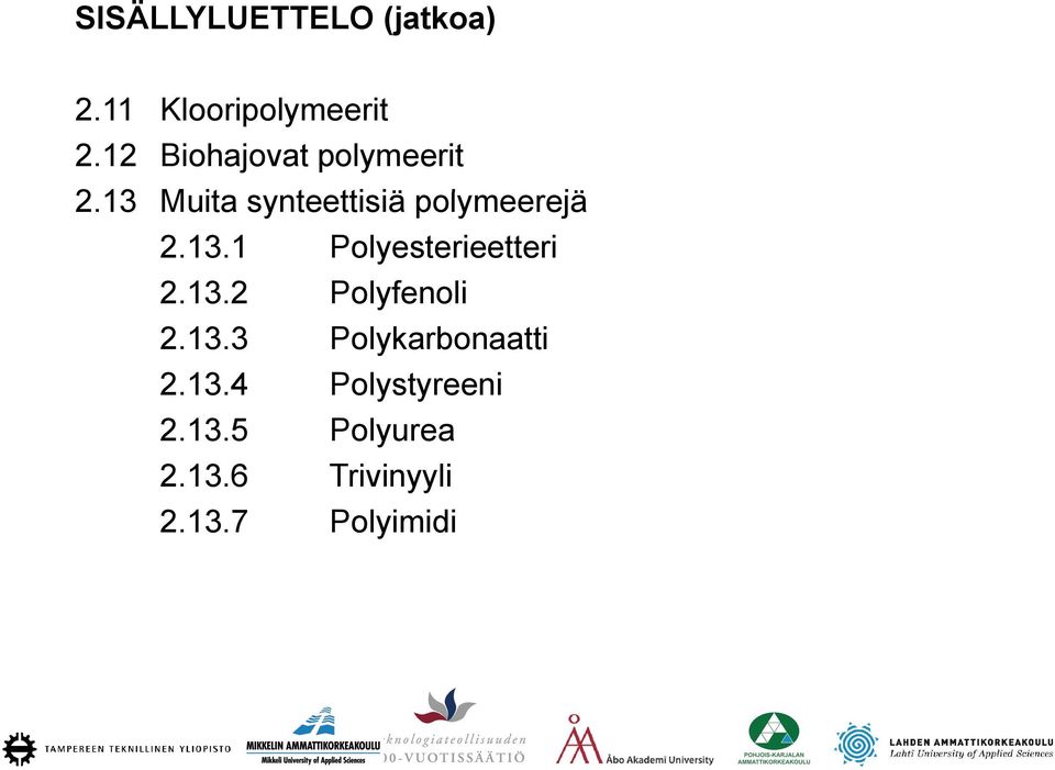 13 Muita synteettisiä tti iä polymeerejä 2.13.1 Polyesterieetteri 2.