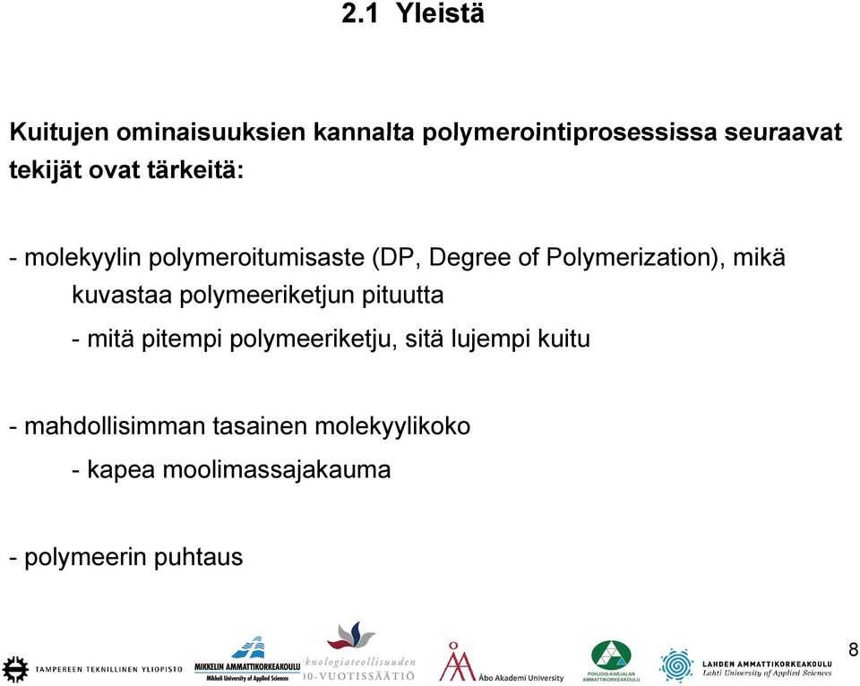 kuvastaa polymeeriketjun pituutta - mitä pitempi polymeeriketju, sitä lujempi kuitu