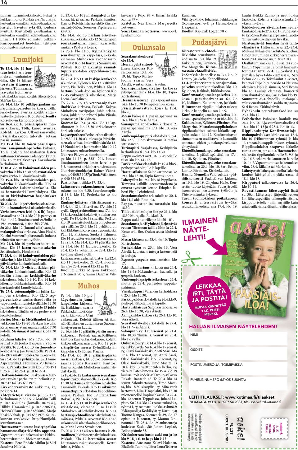 klo 14 hartaushetki Alatemmeksen vanhainkodilla. Klo 18 kiirastorstain iltamessu kirkossa, Tölli, saarnaa ja avustaa teol.maisteri Ari Lukkarinen. Kolehti lähetystyölle SLEY:n kautta. Pe 14.4. klo 10 pitkäperjantain sanajumalanpalvelus kirkossa, Tölli, kirkkokuoro avustaa Kolehti yhteisvastuukeräykseen.