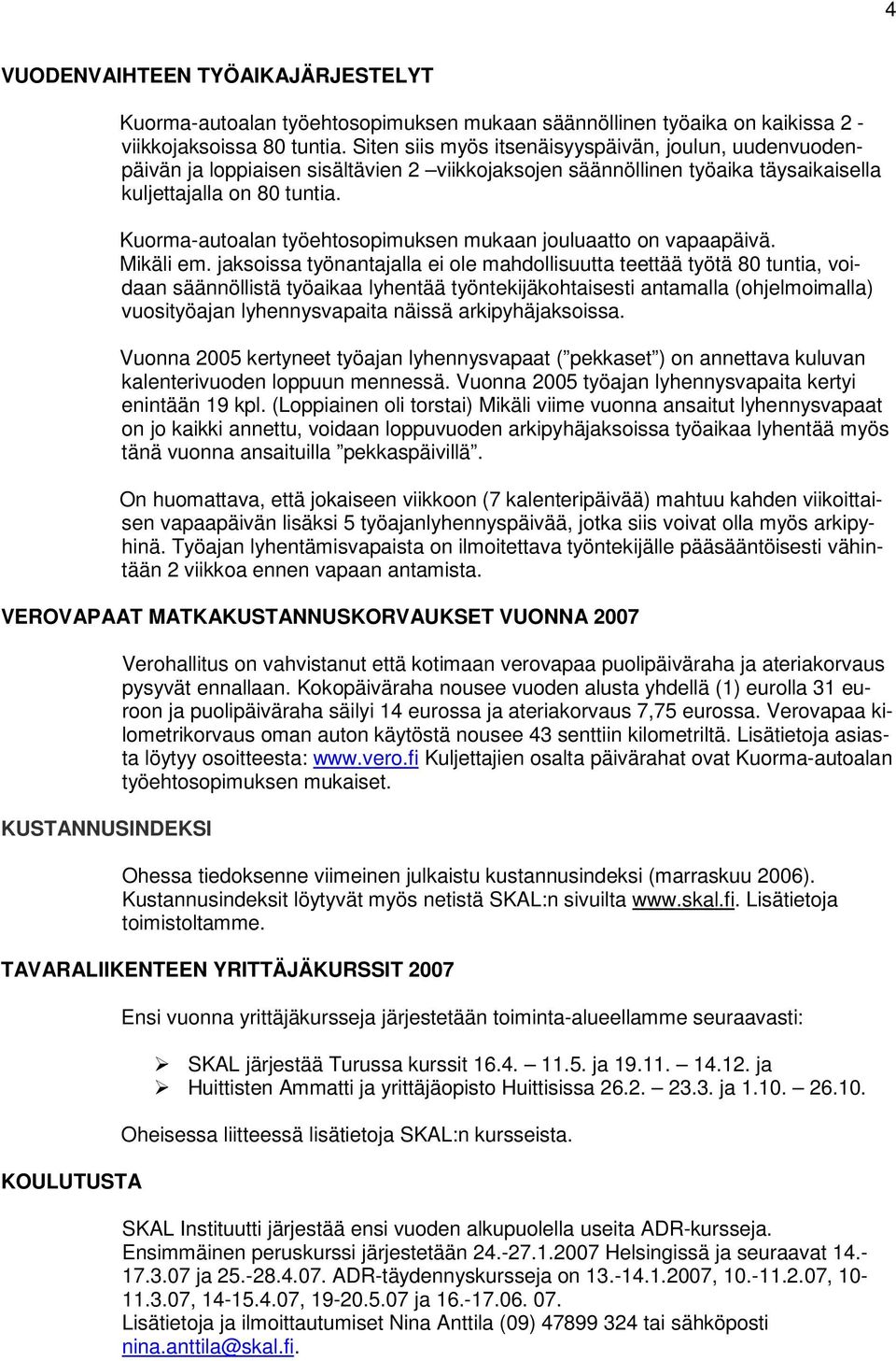 Kuorma-autoalan työehtosopimuksen mukaan jouluaatto on vapaapäivä. Mikäli em.