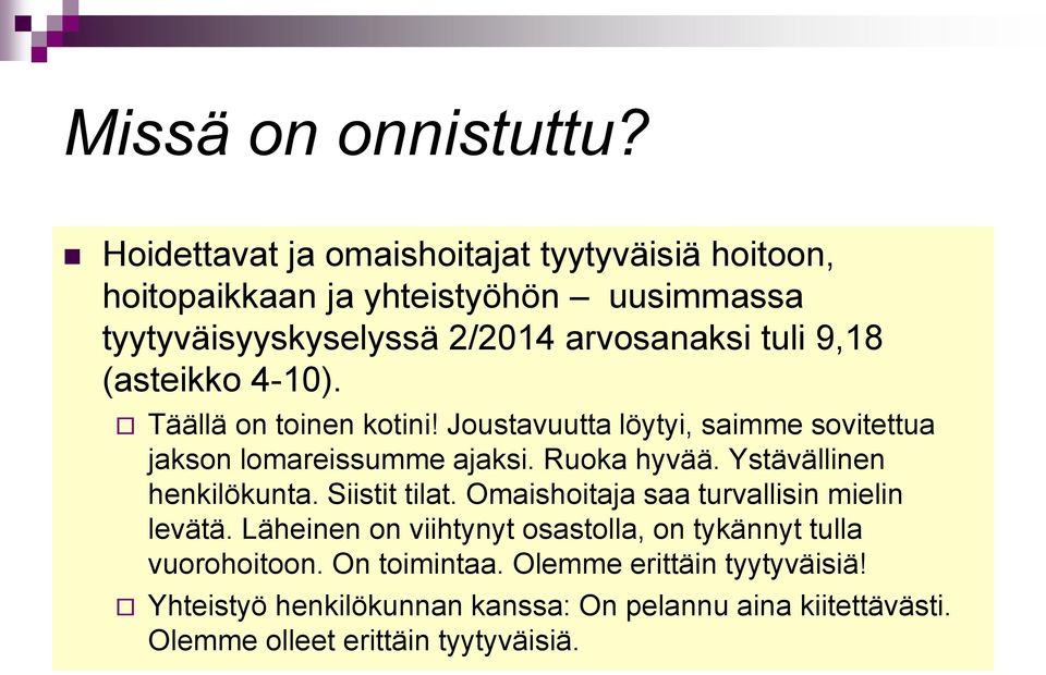 (asteikko 4-10). Täällä on toinen kotini! Joustavuutta löytyi, saimme sovitettua jakson lomareissumme ajaksi. Ruoka hyvää.