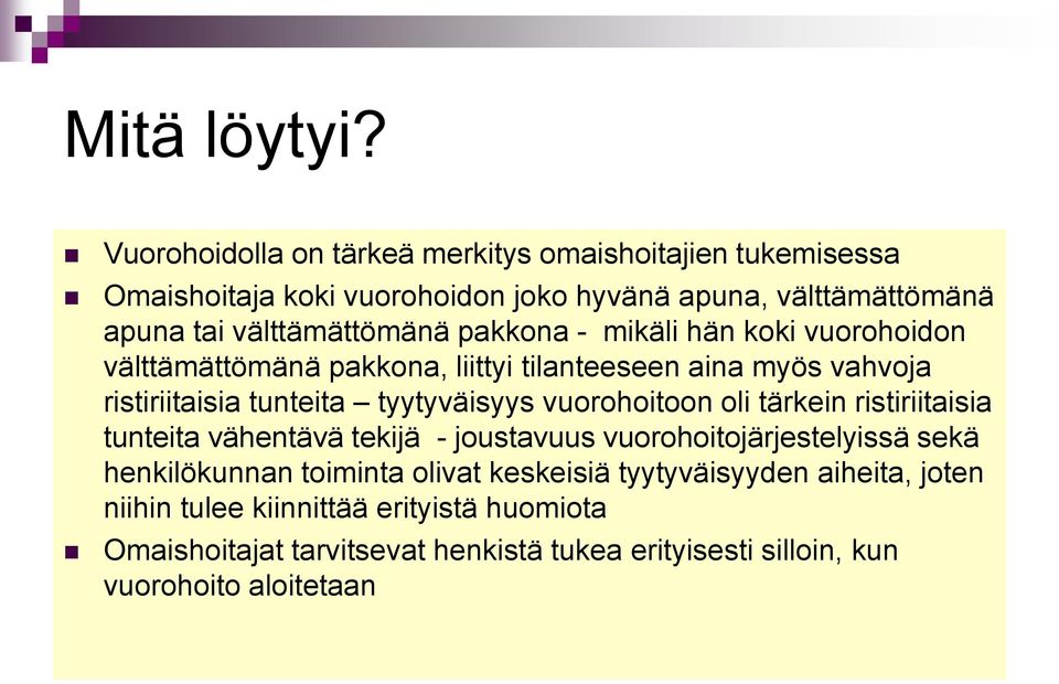 pakkona - mikäli hän koki vuorohoidon välttämättömänä pakkona, liittyi tilanteeseen aina myös vahvoja ristiriitaisia tunteita tyytyväisyys vuorohoitoon