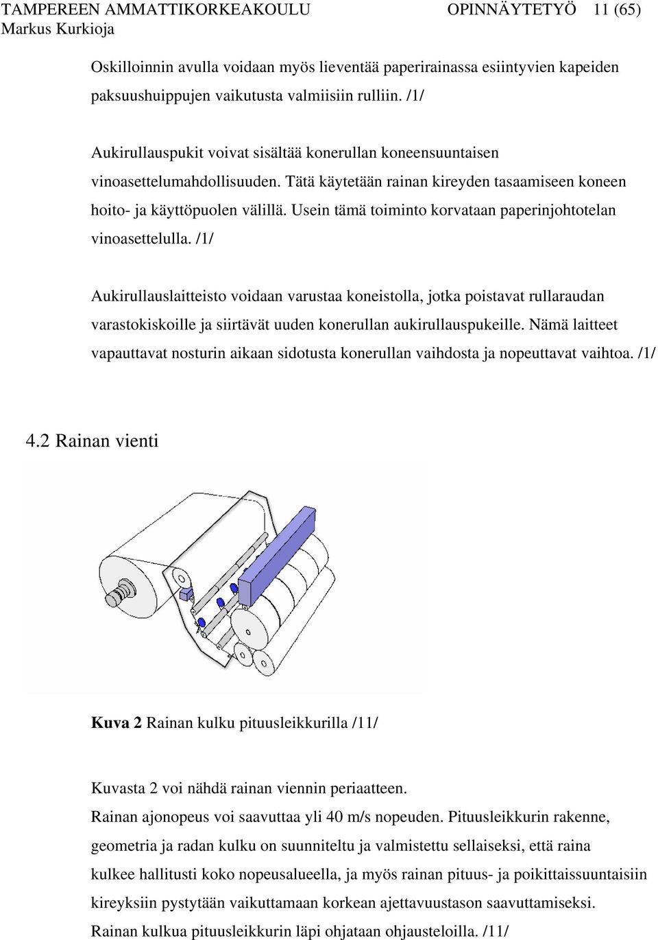 Usein tämä toiminto korvataan paperinjohtotelan vinoasettelulla.