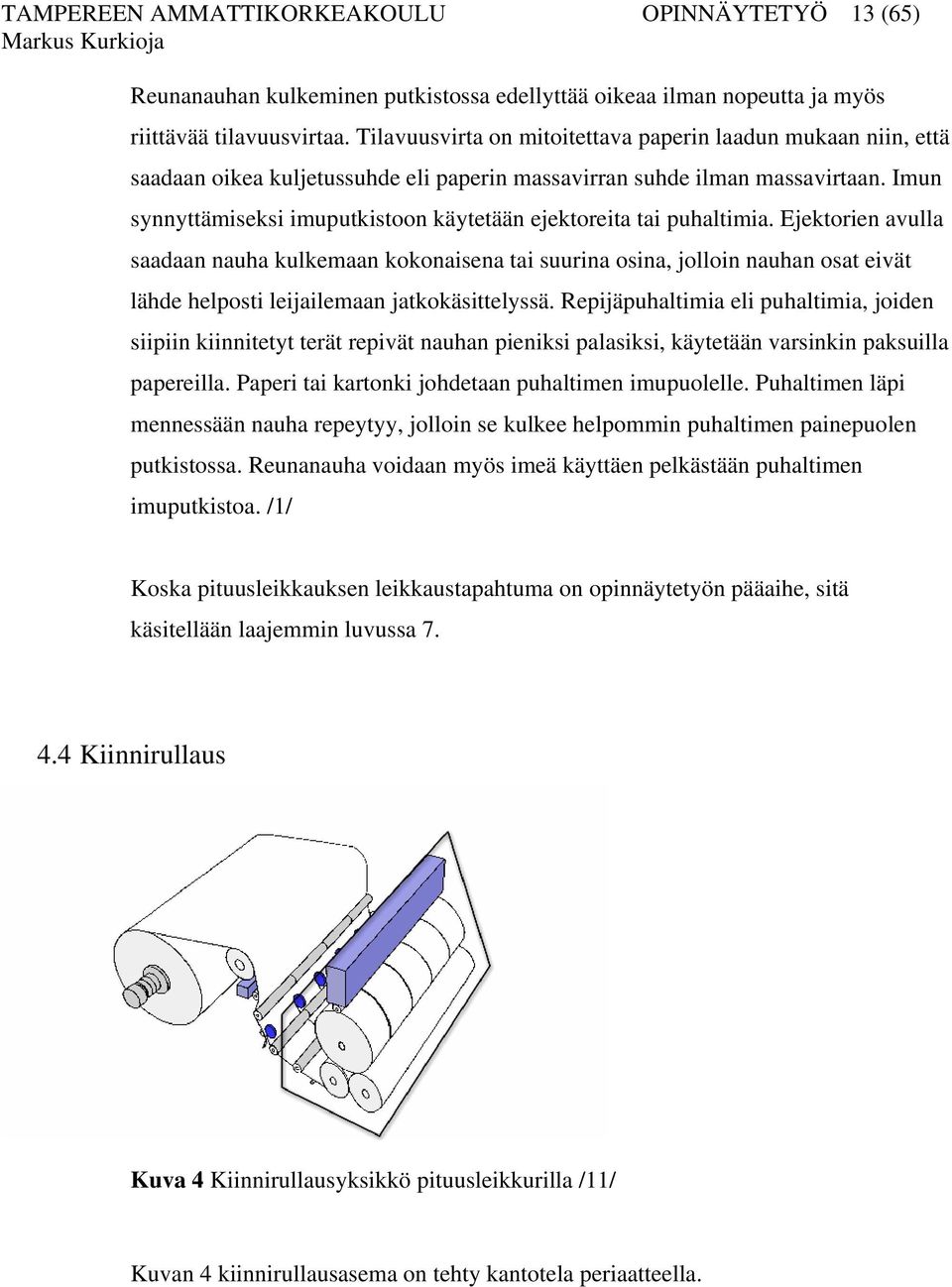 Imun synnyttämiseksi imuputkistoon käytetään ejektoreita tai puhaltimia.