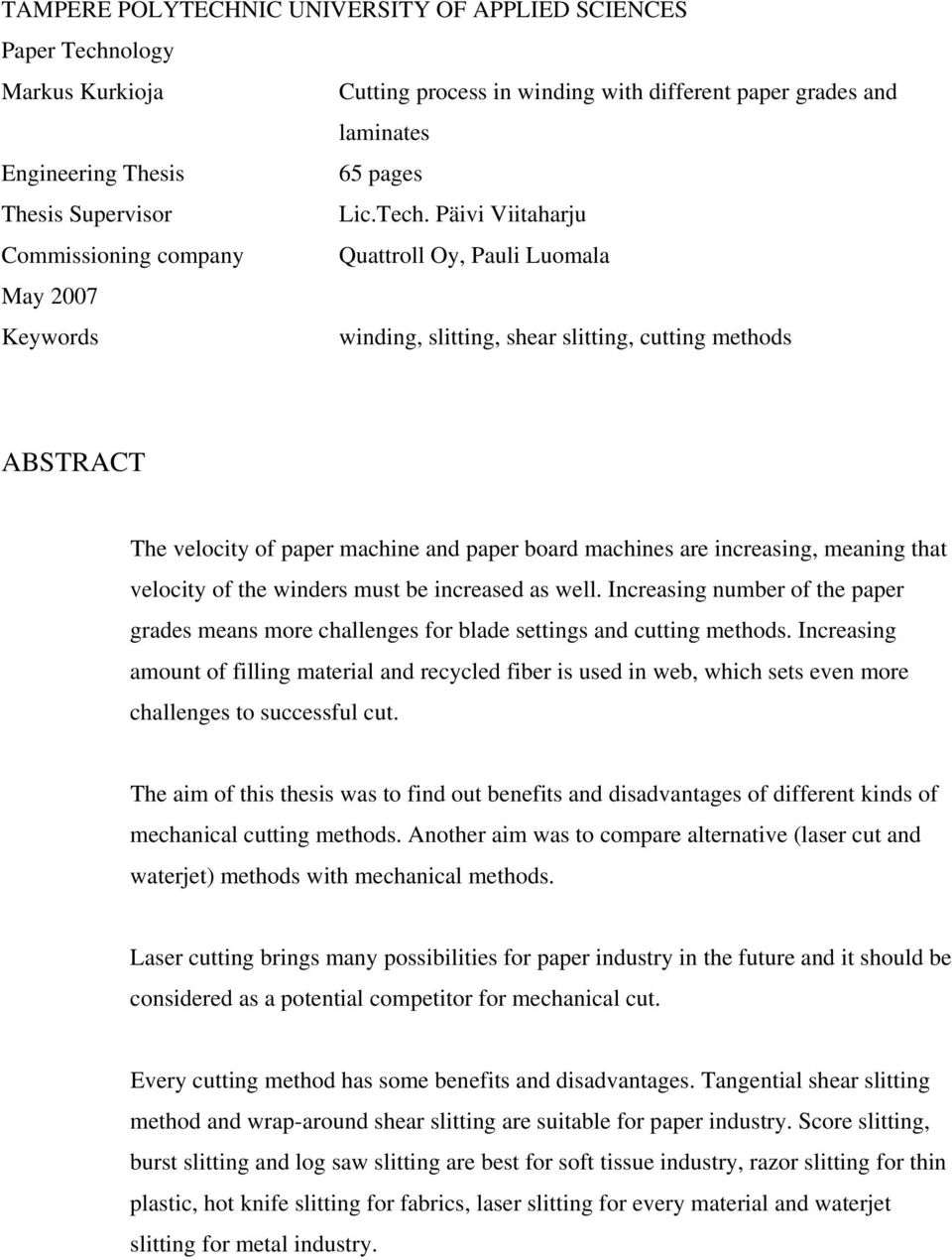 Päivi Viitaharju Commissioning company Quattroll Oy, Pauli Luomala May 2007 Keywords winding, slitting, shear slitting, cutting methods ABSTRACT The velocity of paper machine and paper board machines