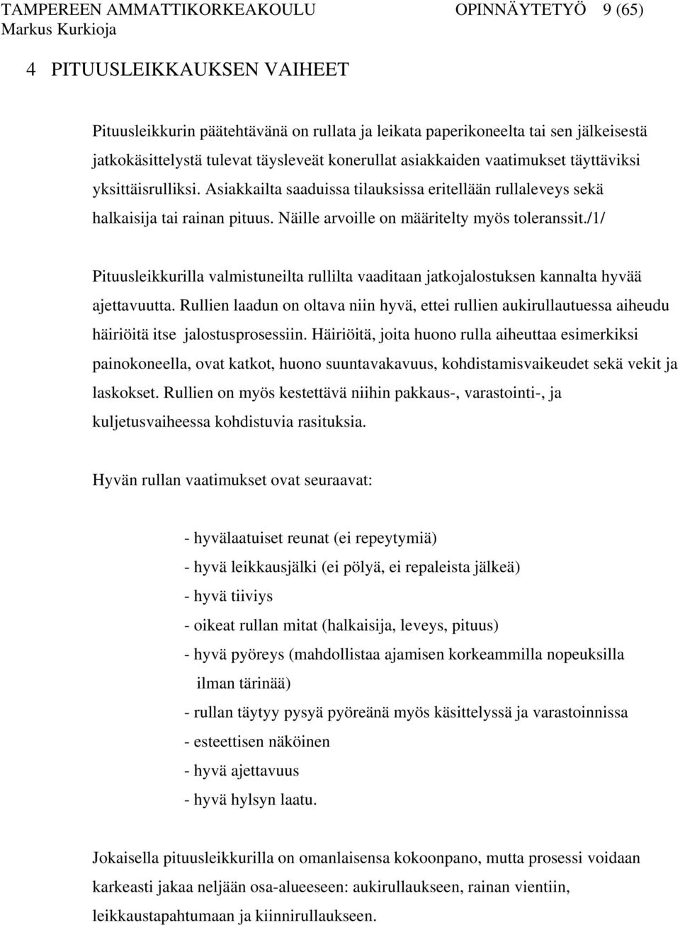 Näille arvoille on määritelty myös toleranssit./1/ Pituusleikkurilla valmistuneilta rullilta vaaditaan jatkojalostuksen kannalta hyvää ajettavuutta.