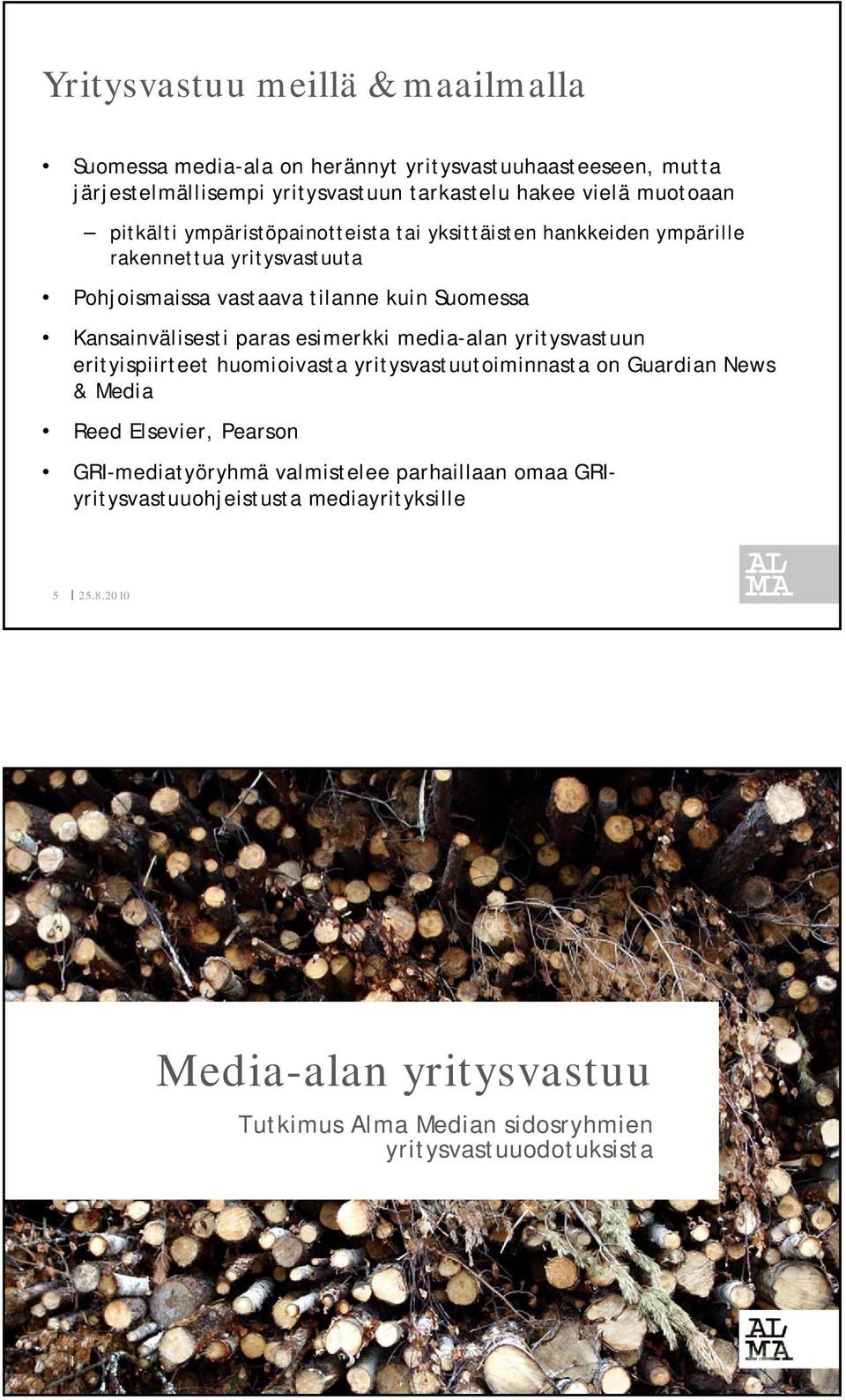 Kansainvälisesti paras esimerkki media-alan yritysvastuun erityispiirteet huomioivasta yritysvastuutoiminnasta on Guardian News & Media Reed Elsevier, Pearson