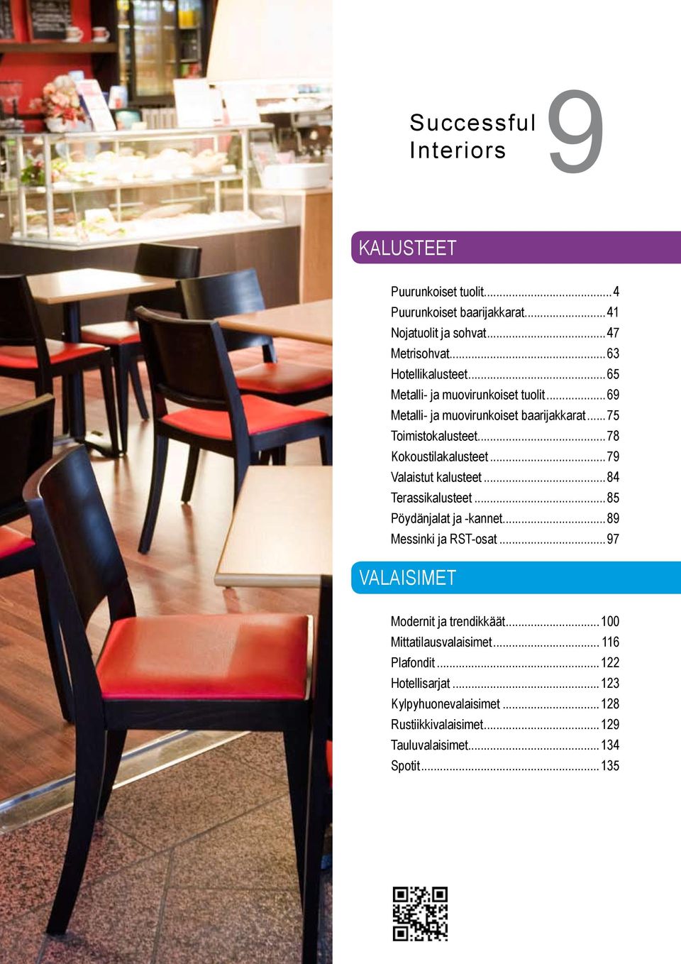 ..78 Kokoustilakalusteet...79 Valaistut kalusteet...84 Terassikalusteet...85 Pöydänjalat ja -kannet...89 Messinki ja RST-osat.