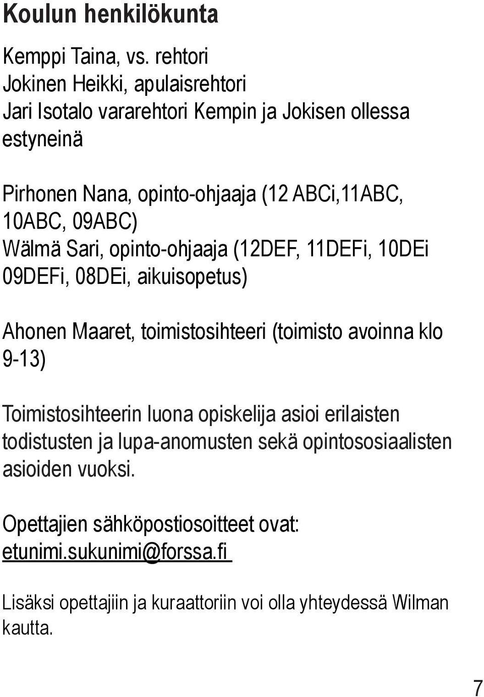 10ABC, 09ABC) Wälmä Sari, opinto-ohjaaja (12DEF, 11DEFi, 10DEi 09DEFi, 08DEi, aikuisopetus) Ahonen Maaret, toimistosihteeri (toimisto avoinna klo
