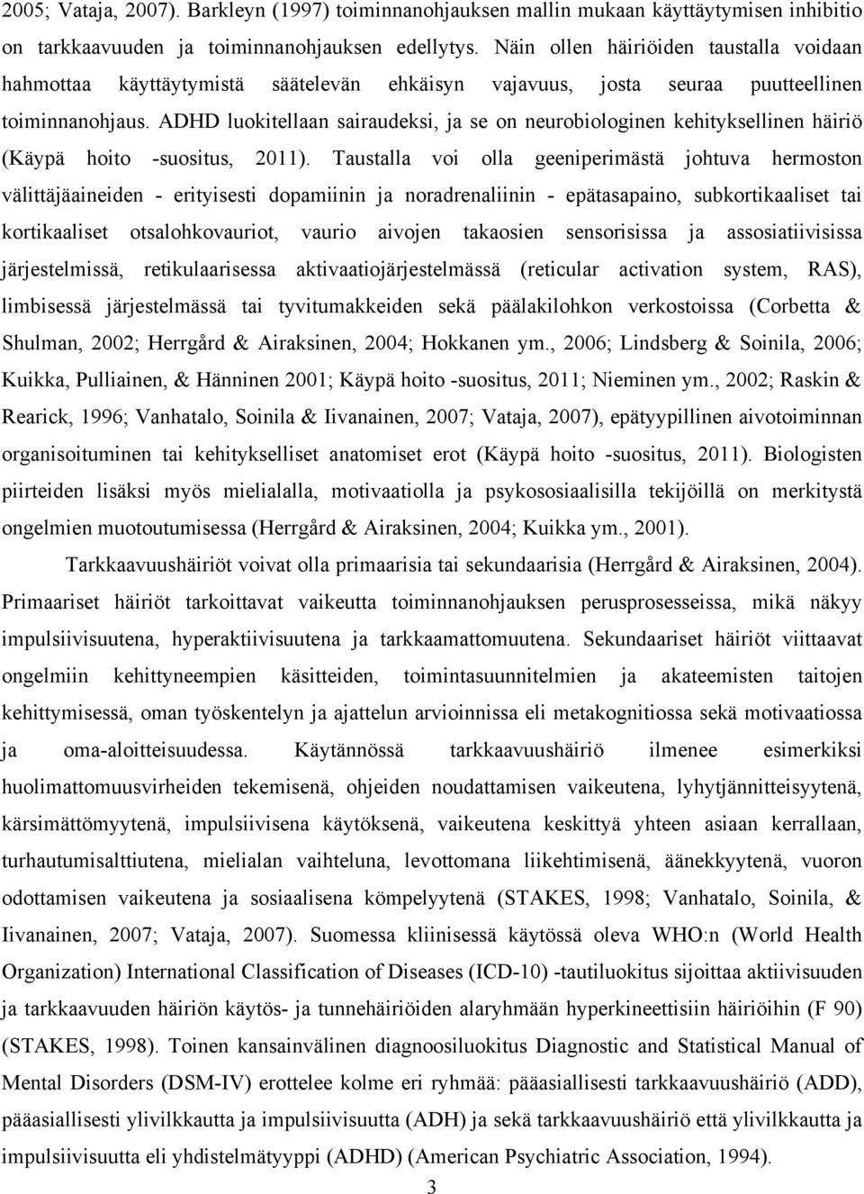 ADHD luokitellaan sairaudeksi, ja se on neurobiologinen kehityksellinen häiriö (Käypä hoito -suositus, 2011).