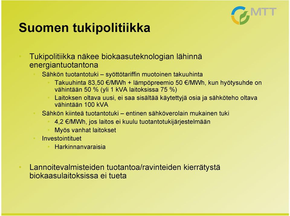 käytettyjä osia ja sähköteho oltava vähintään 100 kva Sähkön kiinteä tuotantotuki entinen sähköverolain mukainen tuki 4,2 /MWh, jos laitos ei kuulu