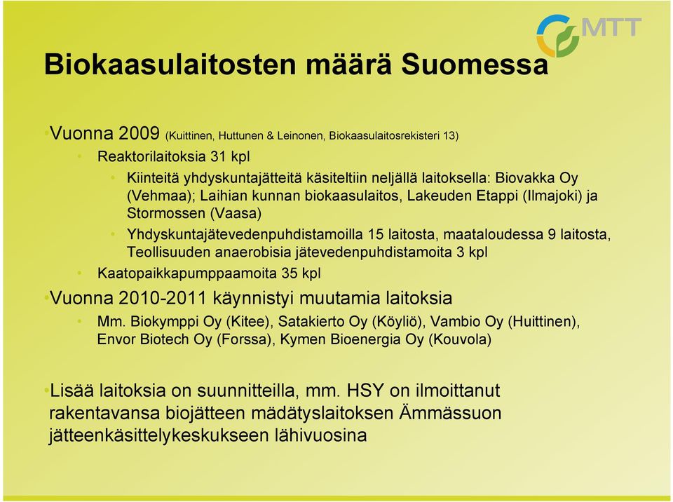 anaerobisia jätevedenpuhdistamoita 3 kpl Kaatopaikkapumppaamoita 35 kpl Vuonna 2010-2011 käynnistyi muutamia laitoksia Mm.