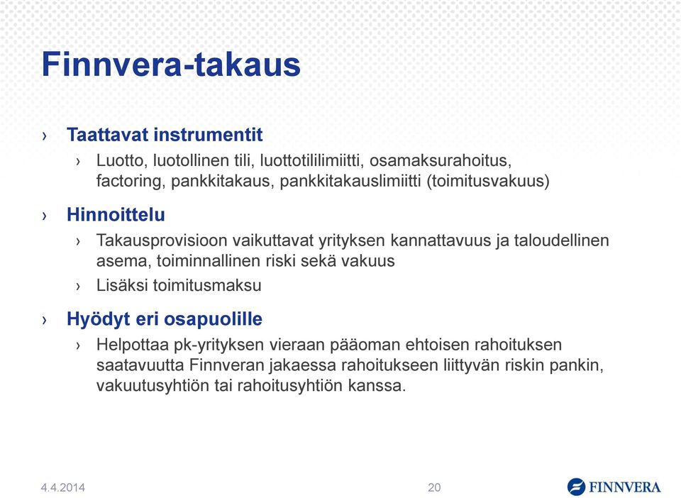 toiminnallinen riski sekä vakuus Lisäksi toimitusmaksu Hyödyt eri osapuolille Helpottaa pk-yrityksen vieraan pääoman ehtoisen