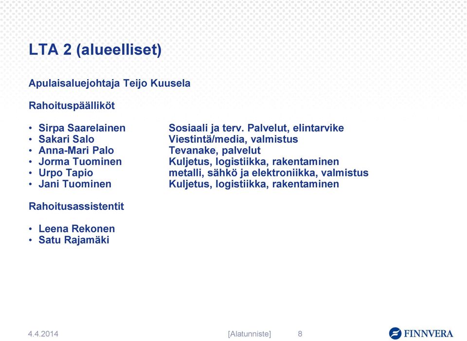 Palvelut, elintarvike Viestintä/media, valmistus Tevanake, palvelut Kuljetus, logistiikka, rakentaminen