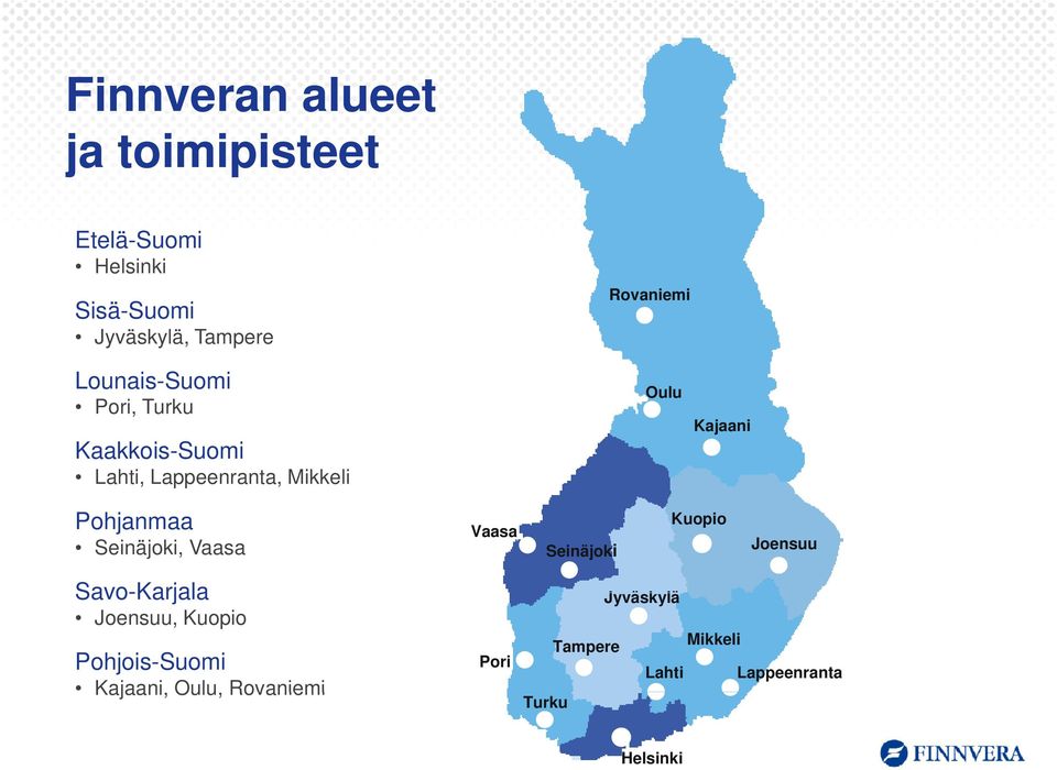 Kajaani Pohjanmaa Seinäjoki, Vaasa Vaasa Seinäjoki Kuopio Joensuu Savo-Karjala Joensuu,