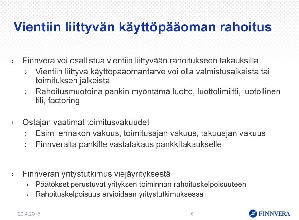 luotollinen tili, factoring Ostajan vaatimat toimitusvakuudet Esim.