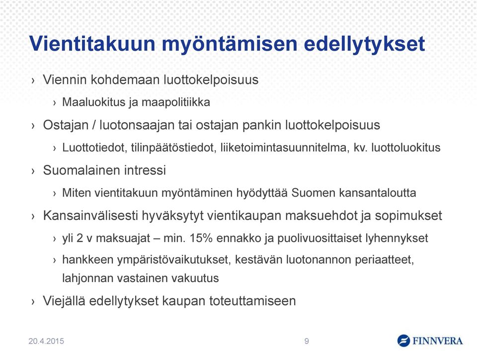 luottoluokitus Suomalainen intressi Miten vientitakuun myöntäminen hyödyttää Suomen kansantaloutta Kansainvälisesti hyväksytyt vientikaupan maksuehdot