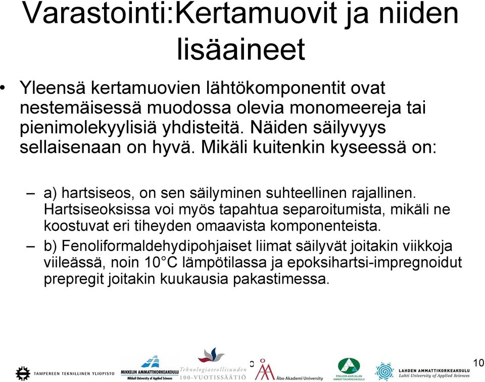 Mikäli kuitenkin kyseessä on: a) hartsiseos, on sen säilyminen suhteellinen rajallinen.