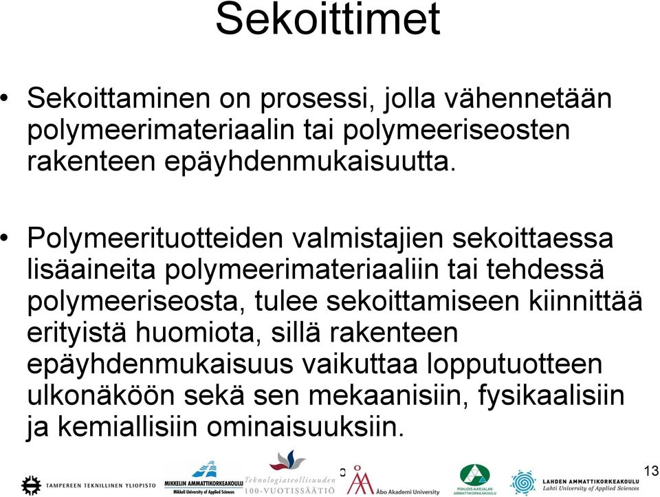 Polymeerituotteiden valmistajien sekoittaessa lisäaineita polymeerimateriaaliin tai tehdessä polymeeriseosta,