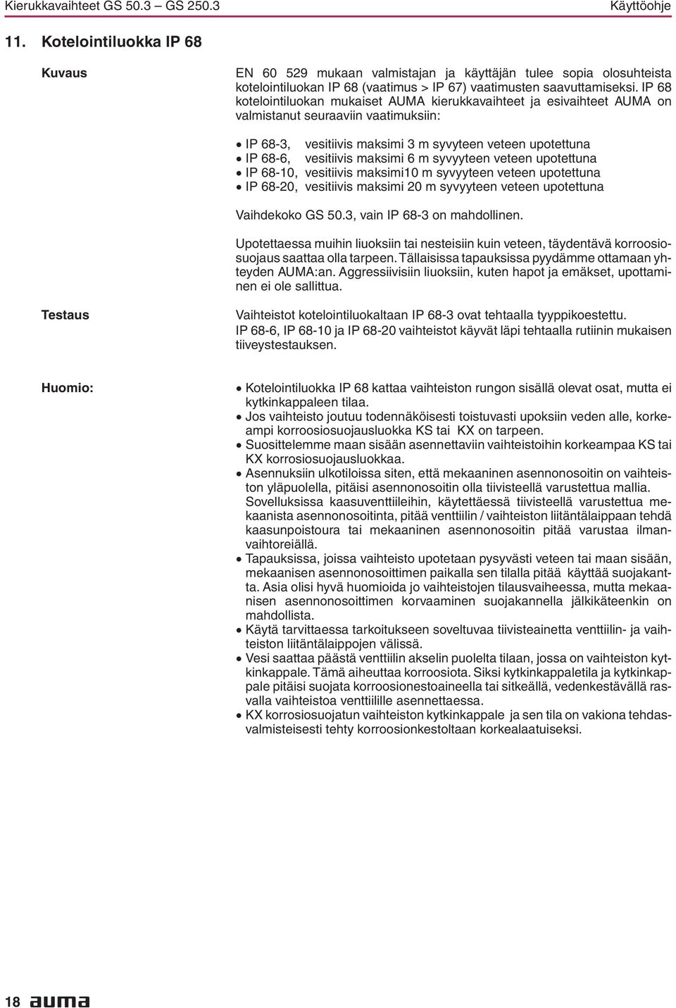 vesitiivis maksimi 6 m syvyyteen veteen upotettuna IP 68-10, vesitiivis maksimi10 m syvyyteen veteen upotettuna IP 68-20, vesitiivis maksimi 20 m syvyyteen veteen upotettuna Vaihdekoko GS 503, vain