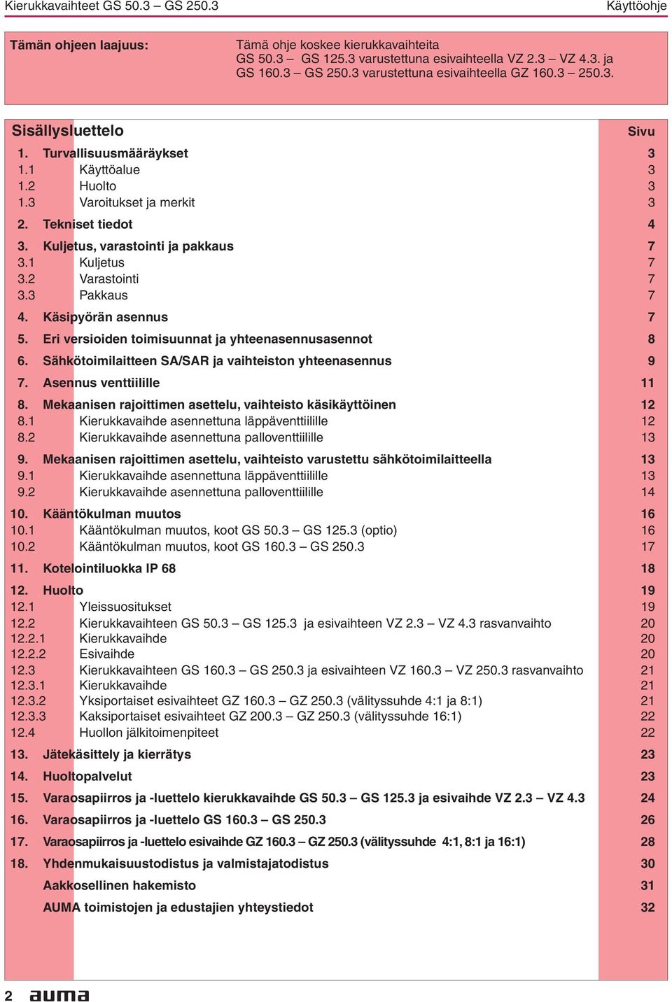 33 Pakkaus 7 4 Käsipyörän asennus 7 5 Eri versioiden toimisuunnat ja yhteenasennusasennot 8 6 Sähkötoimilaitteen SA/SAR ja vaihteiston yhteenasennus 9 7 Asennus venttiilille 11 8 Mekaanisen