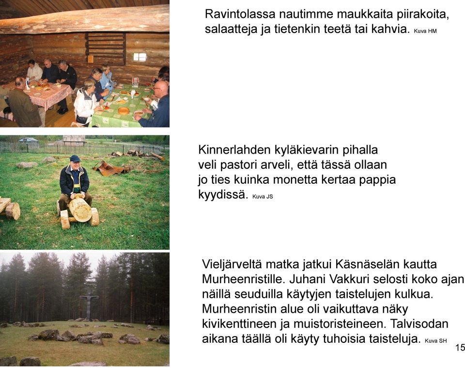 kyydissä. Kuva JS Vieljärveltä matka jatkui Käsnäselän kautta Murheenristille.