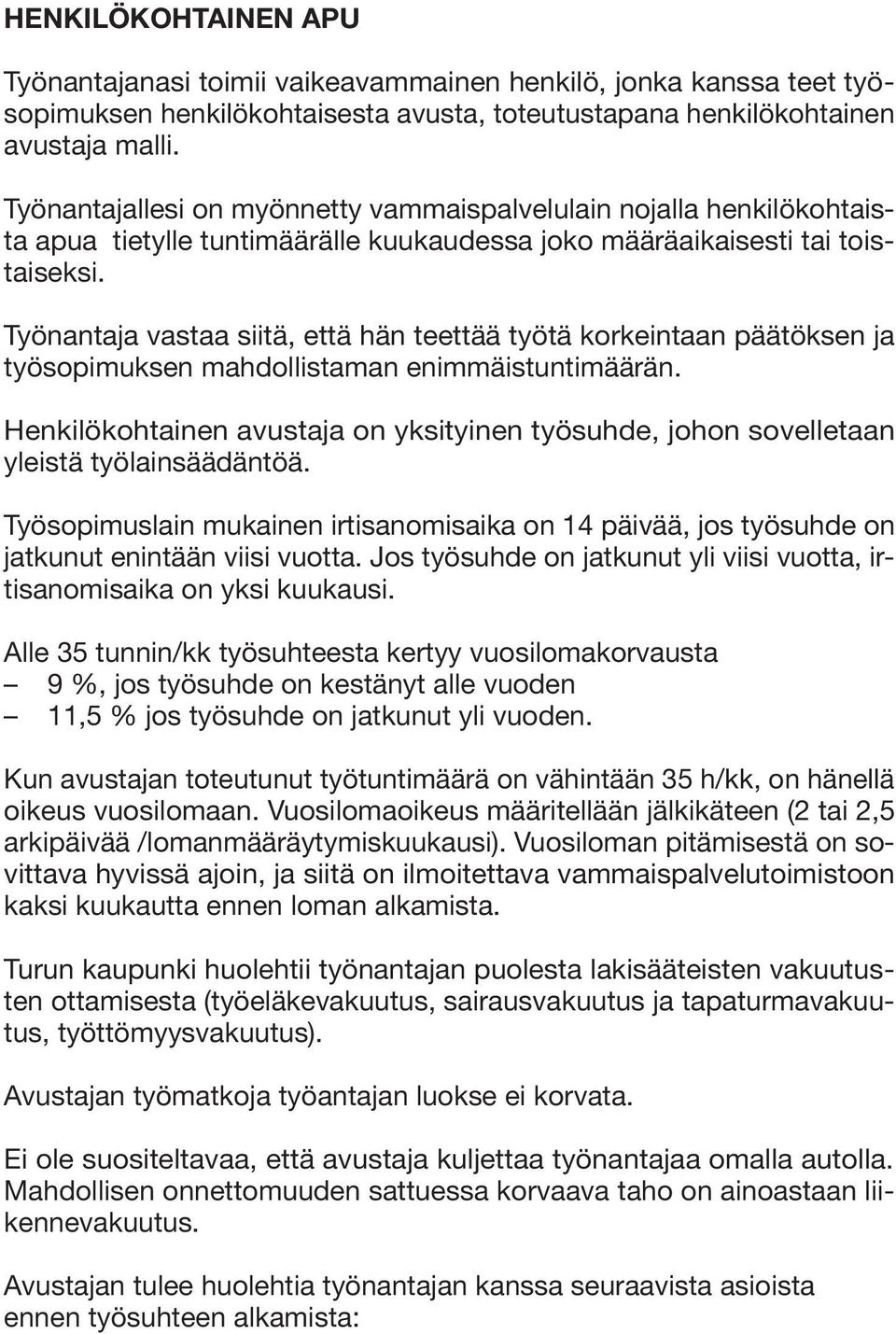 Työnantaja vastaa siitä, että hän teettää työtä korkeintaan päätöksen ja työsopimuksen mahdollistaman enimmäistuntimäärän.