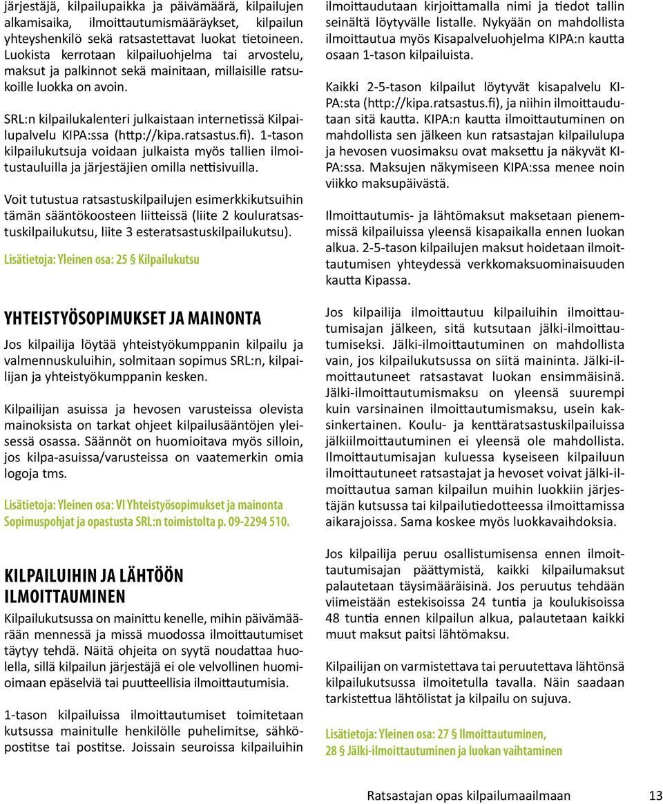 SRL:n kilpailukalenteri julkaistaan internetissä Kilpailupalvelu KIPA:ssa (http://kipa.ratsastus.fi).