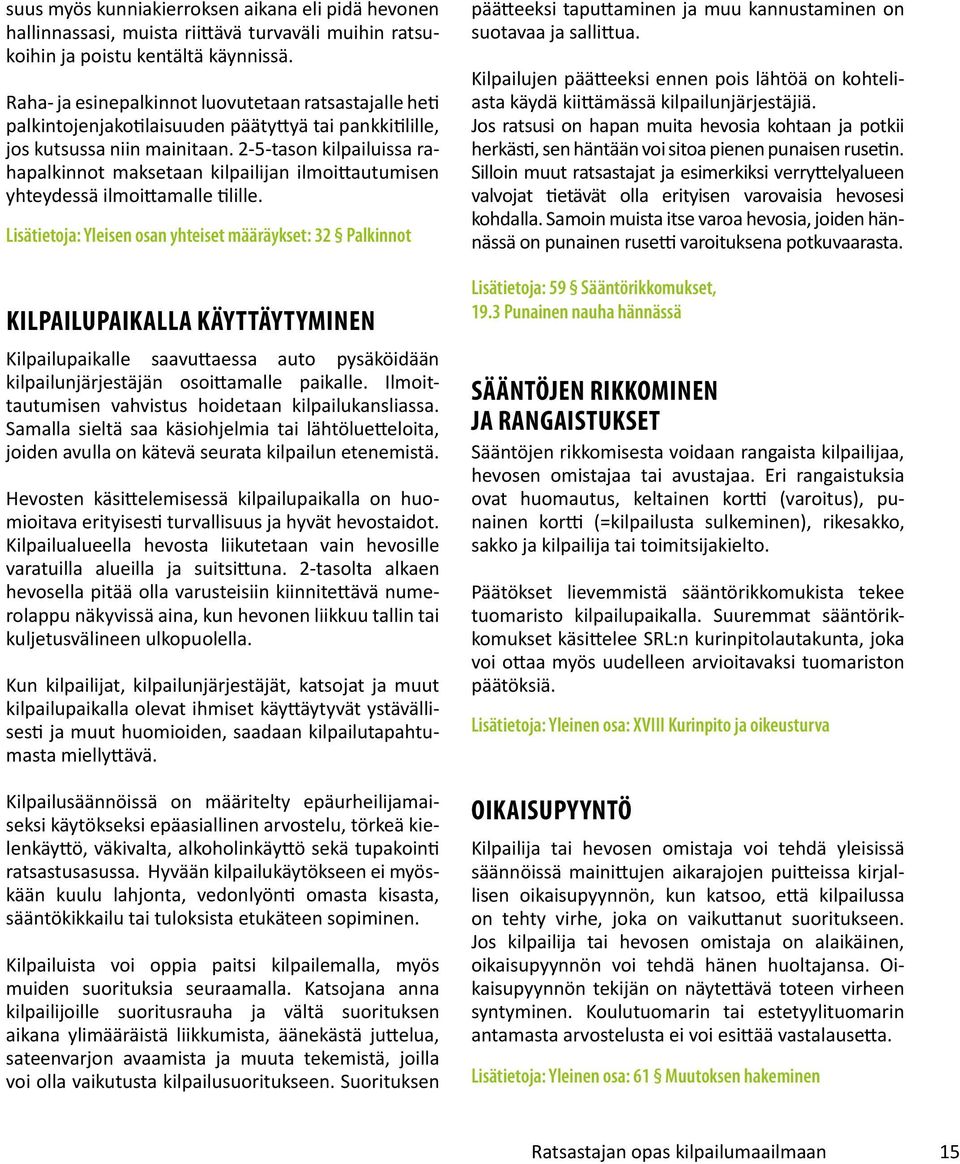 2-5-tason kilpailuissa rahapalkinnot maksetaan kilpailijan ilmoittautumisen yhteydessä ilmoittamalle tilille.