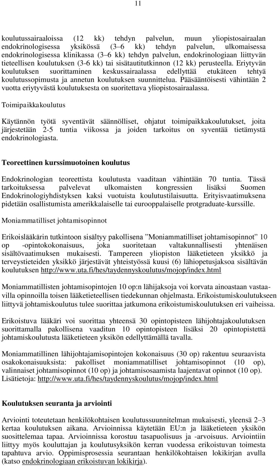 Eriytyvän koulutuksen suorittaminen keskussairaalassa edellyttää etukäteen tehtyä koulutussopimusta ja annetun koulutuksen suunnittelua.