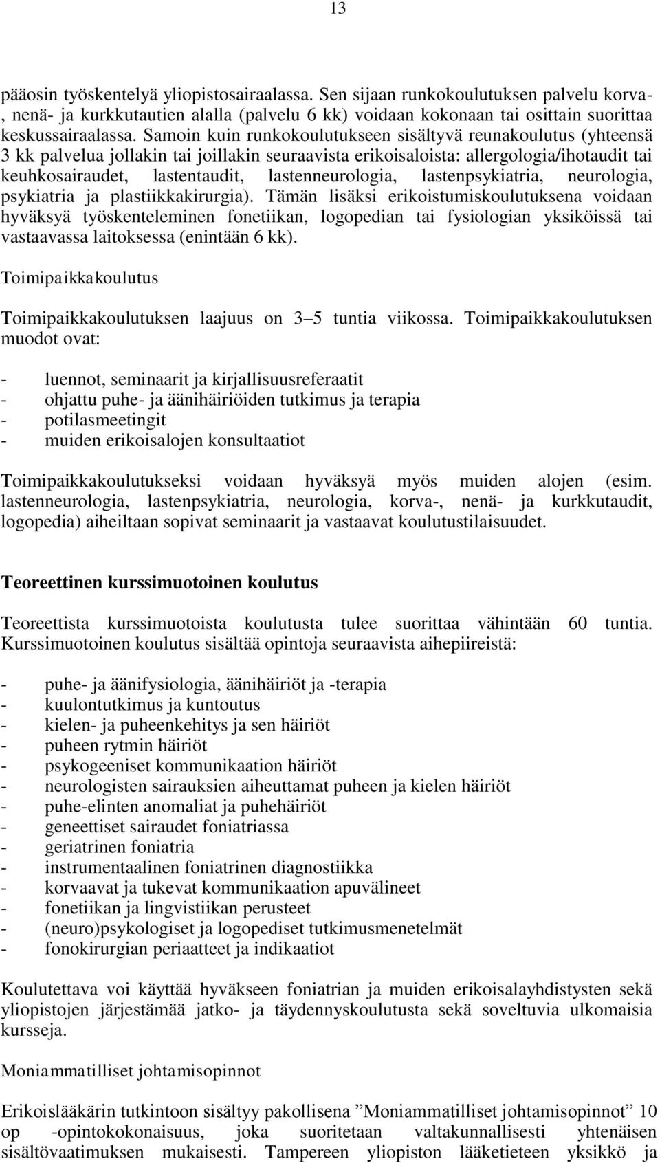 lastenneurologia, lastenpsykiatria, neurologia, psykiatria ja plastiikkakirurgia).