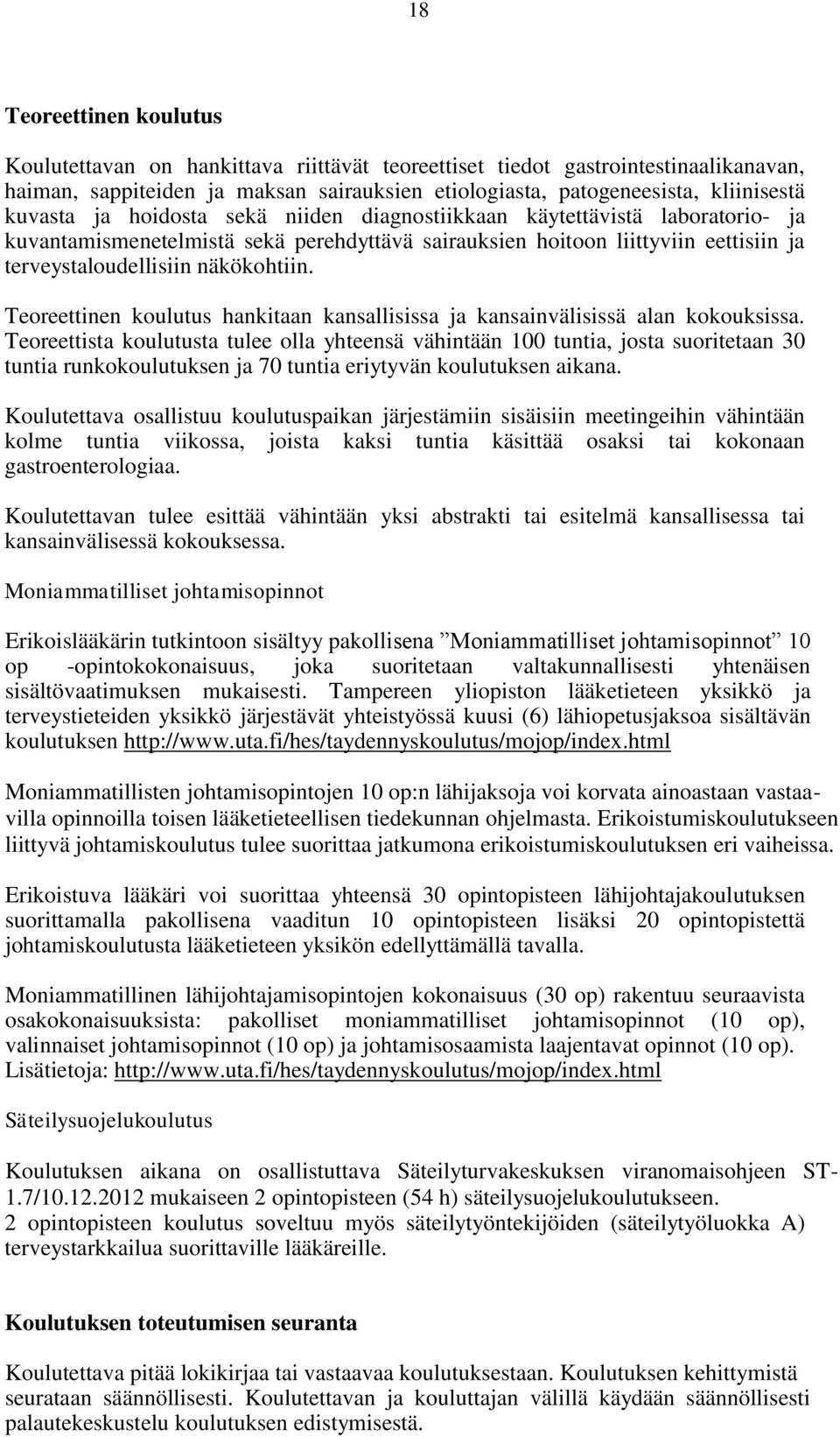 Teoreettinen koulutus hankitaan kansallisissa ja kansainvälisissä alan kokouksissa.