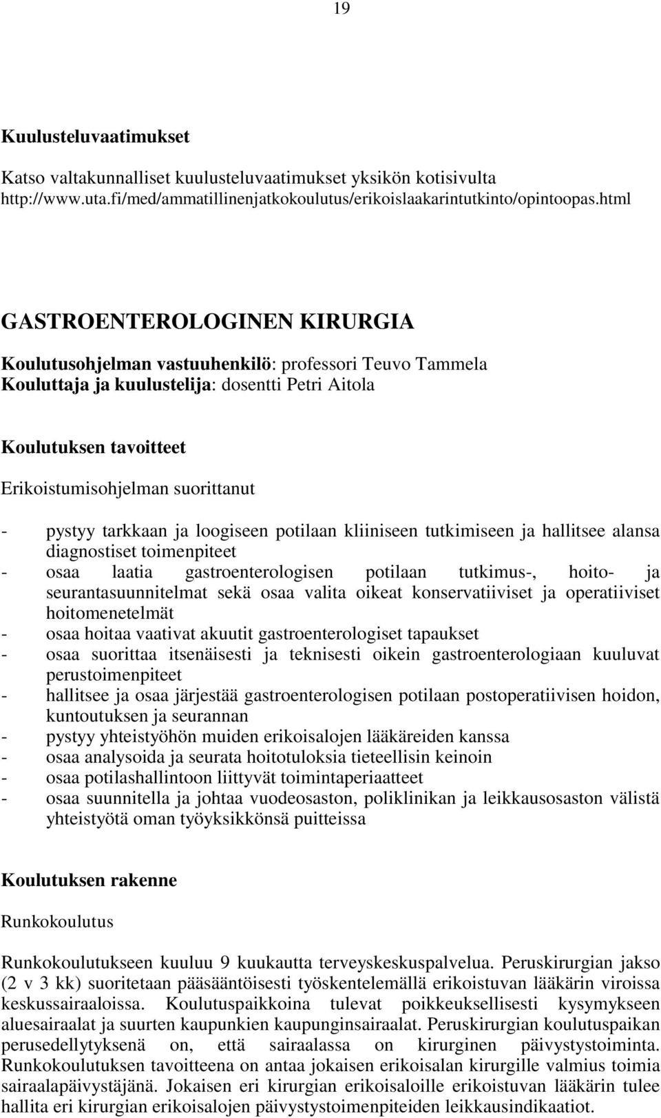 pystyy tarkkaan ja loogiseen potilaan kliiniseen tutkimiseen ja hallitsee alansa diagnostiset toimenpiteet - osaa laatia gastroenterologisen potilaan tutkimus-, hoito- ja seurantasuunnitelmat sekä