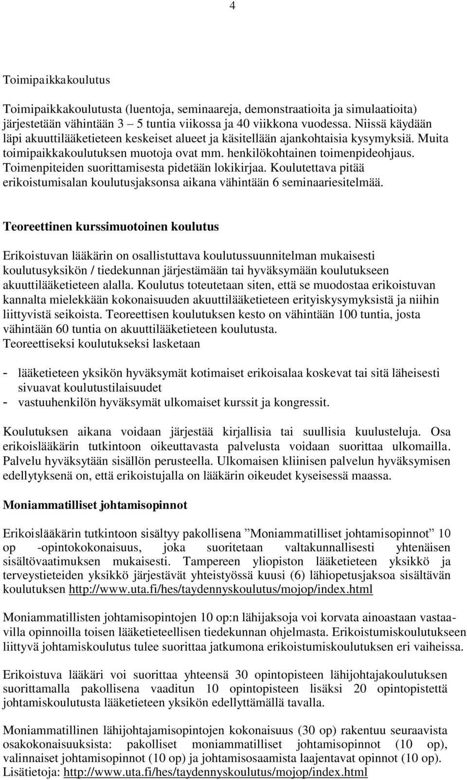 Toimenpiteiden suorittamisesta pidetään lokikirjaa. Koulutettava pitää erikoistumisalan koulutusjaksonsa aikana vähintään 6 seminaariesitelmää.