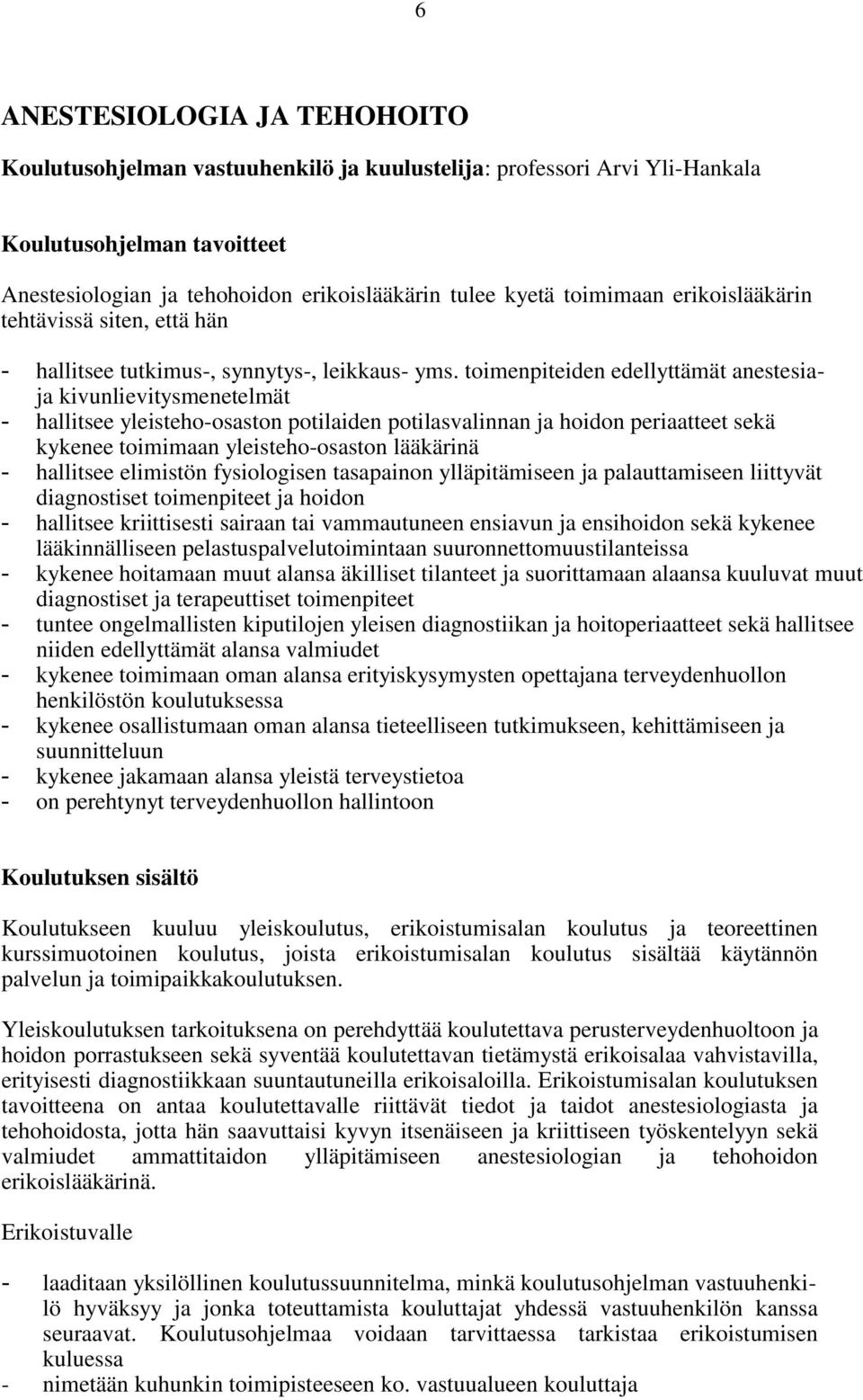 toimenpiteiden edellyttämät anestesiaja kivunlievitysmenetelmät - hallitsee yleisteho-osaston potilaiden potilasvalinnan ja hoidon periaatteet sekä kykenee toimimaan yleisteho-osaston lääkärinä -