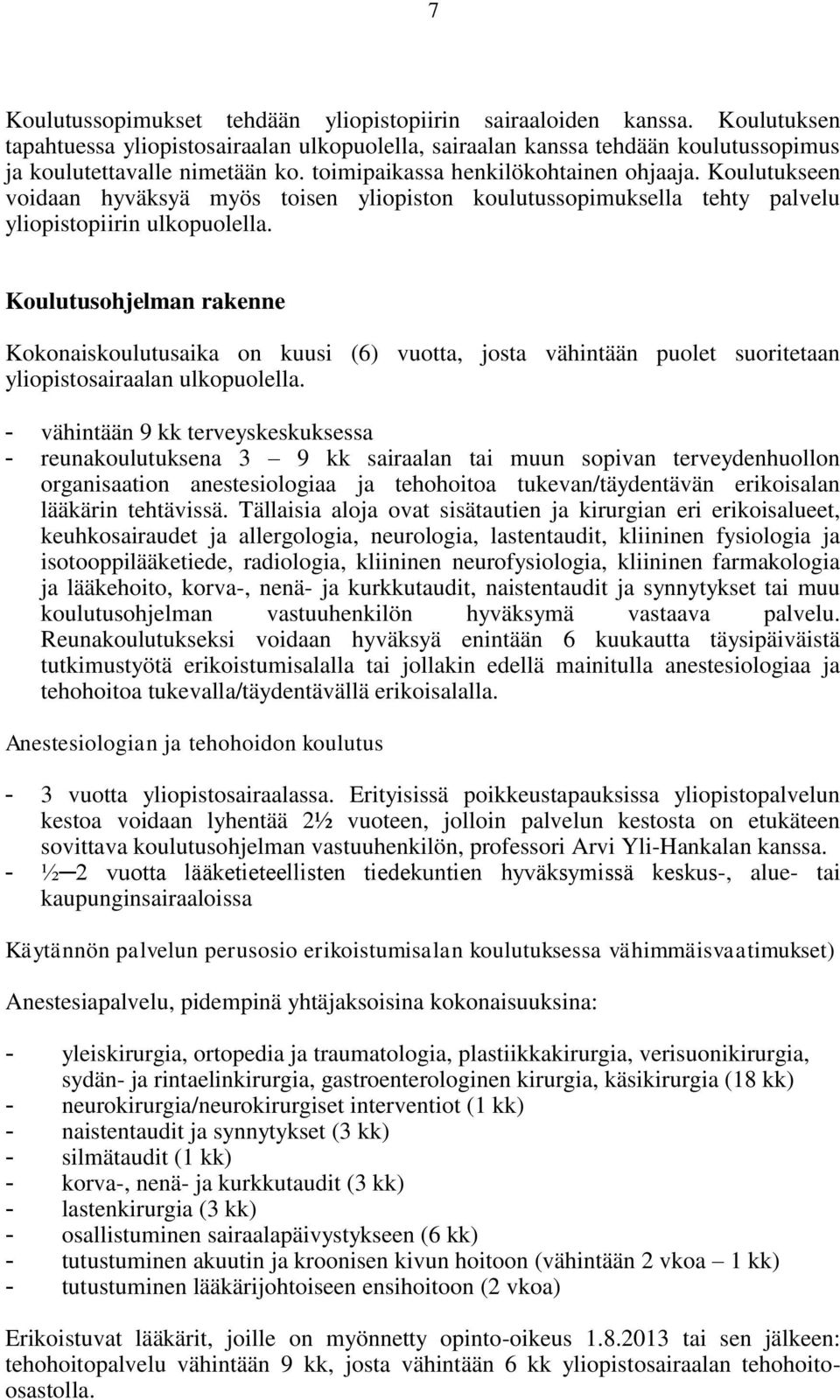 Koulutusohjelman rakenne Kokonaiskoulutusaika on kuusi (6) vuotta, josta vähintään puolet suoritetaan yliopistosairaalan ulkopuolella.