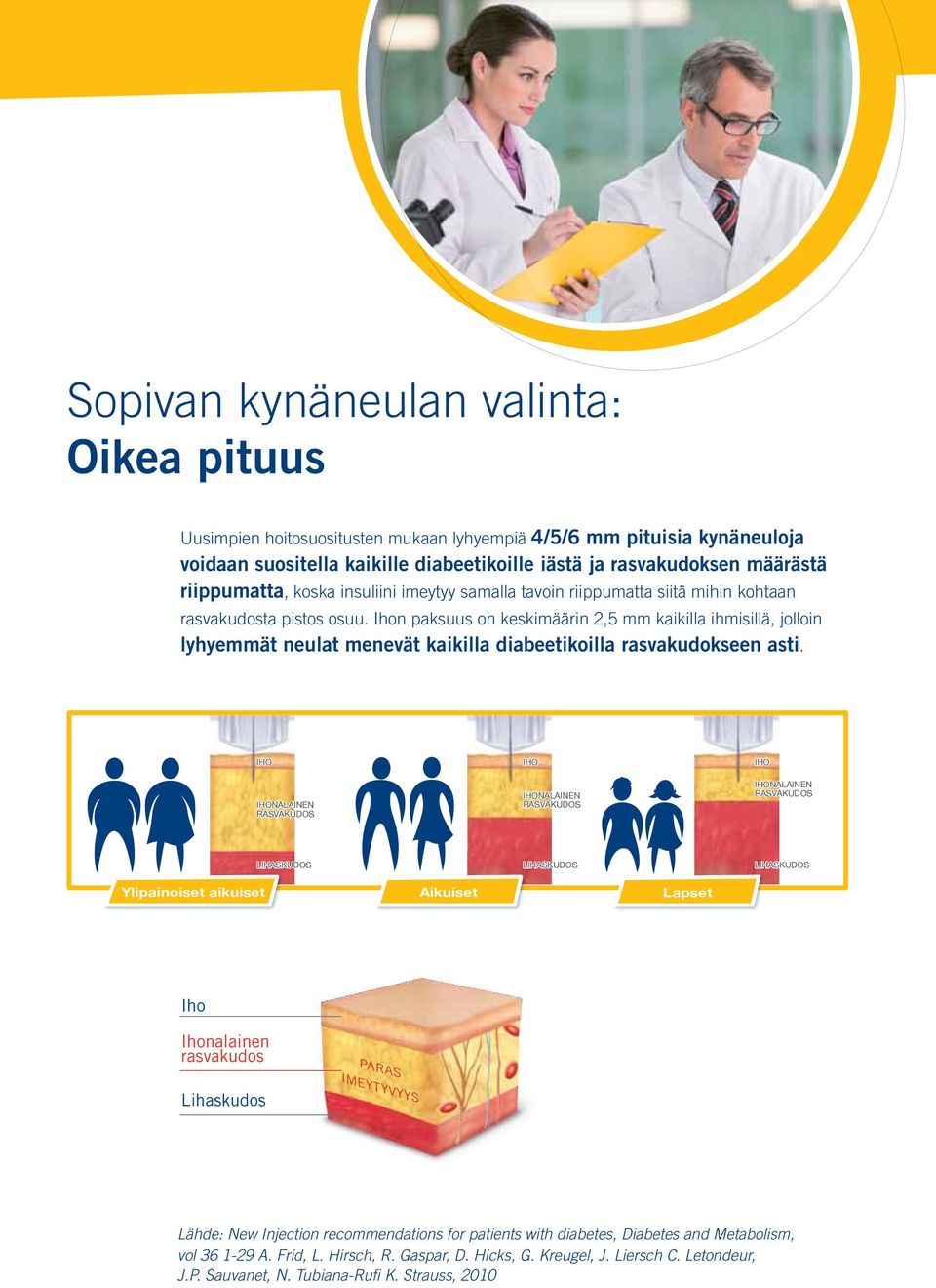 Ihon paksuus on keskimäärin 2,5 mm kaikilla ihmisillä, jolloin lyhyemmät neulat menevät kaikilla diabeetikoilla rasvakudokseen asti.