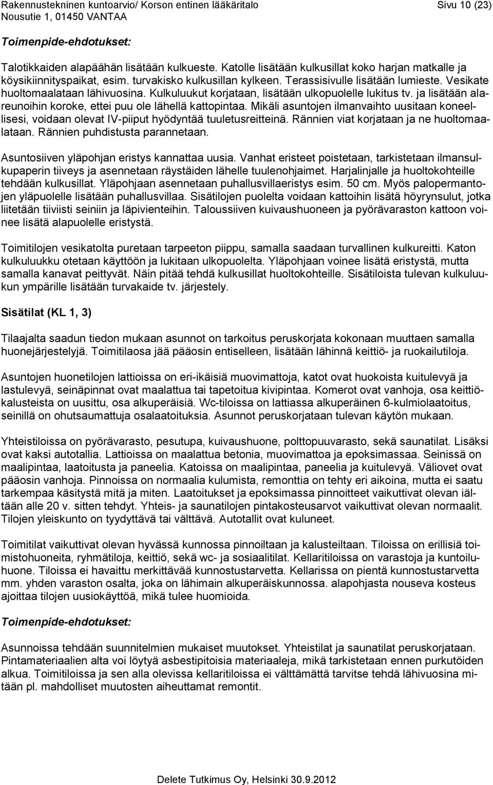 Kulkuluukut korjataan, lisätään ulkopuolelle lukitus tv. ja lisätään alareunoihin koroke, ettei puu ole lähellä kattopintaa.