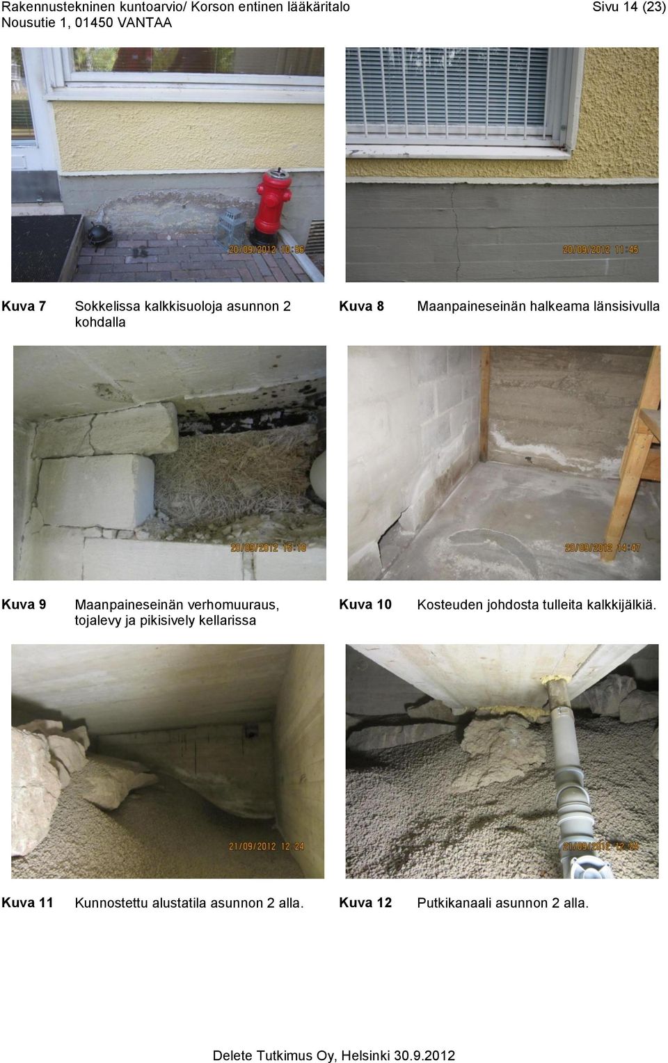 Maanpaineseinän verhomuuraus, tojalevy ja pikisively kellarissa Kuva 10 Kosteuden johdosta