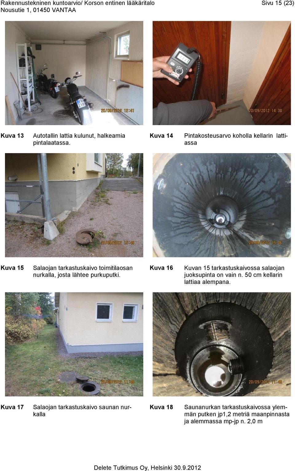 purkuputki. Kuva 16 Kuvan 15 tarkastuskaivossa salaojan juoksupinta on vain n. 50 cm kellarin lattiaa alempana.