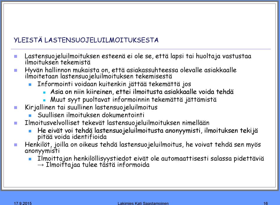 informoinnin tekemättä jättämistä Kirjallinen tai suullinen lastensuojeluilmoitus Suullisen ilmoituksen dokumentointi Ilmoitusvelvolliset tekevät lastensuojeluilmoituksen nimellään He eivät voi tehdä