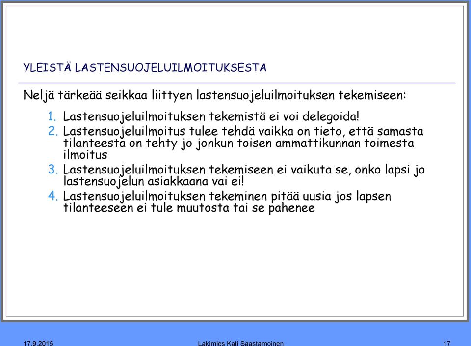 Lastensuojeluilmoitus tulee tehdä vaikka on tieto, että samasta tilanteesta on tehty jo jonkun toisen ammattikunnan toimesta ilmoitus