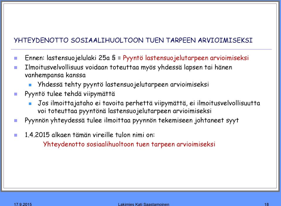 ilmoittajataho ei tavoita perhettä viipymättä, ei ilmoitusvelvollisuutta voi toteuttaa pyyntönä lastensuojelutarpeen arvioimiseksi Pyynnön yhteydessä tulee