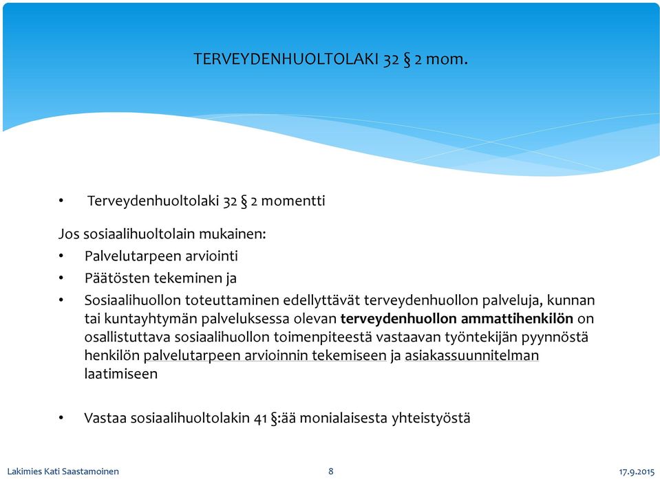 toteuttaminen edellyttävät terveydenhuollon palveluja, kunnan tai kuntayhtymän palveluksessa olevan terveydenhuollon ammattihenkilön on