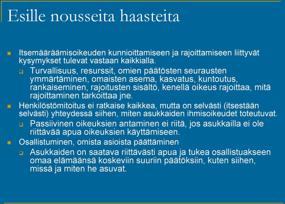 tarkoittaa jne. Henkilöstömitoitus ei ratkaise kaikkea, mutta on selvästi (itsestään selvästi) yhteydessä siihen, miten asukkaiden ihmisoikeudet toteutuvat.