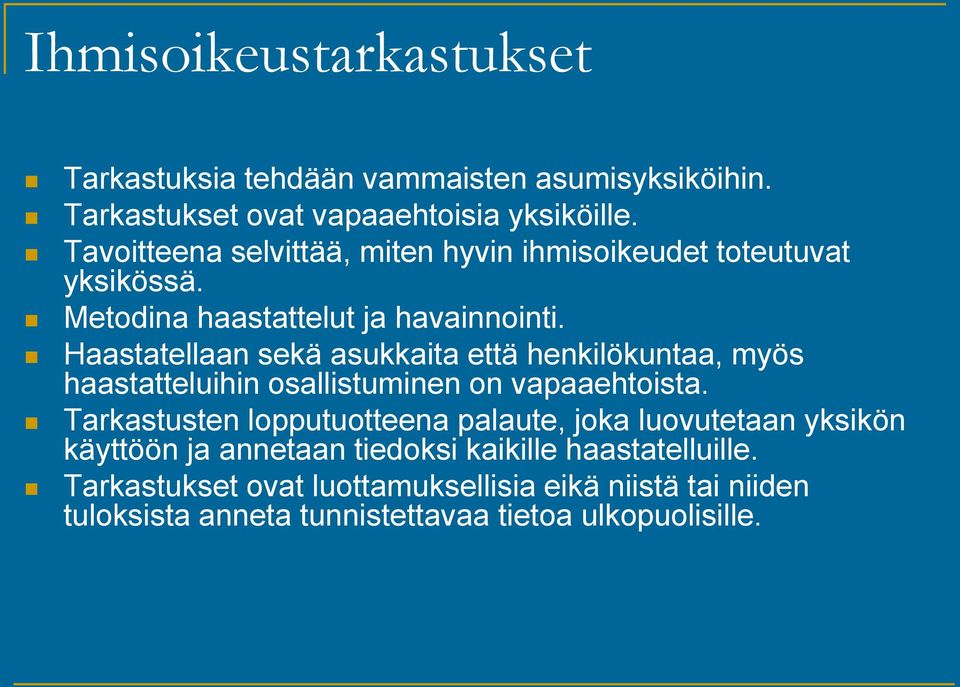 Haastatellaan sekä asukkaita että henkilökuntaa, myös haastatteluihin osallistuminen on vapaaehtoista.