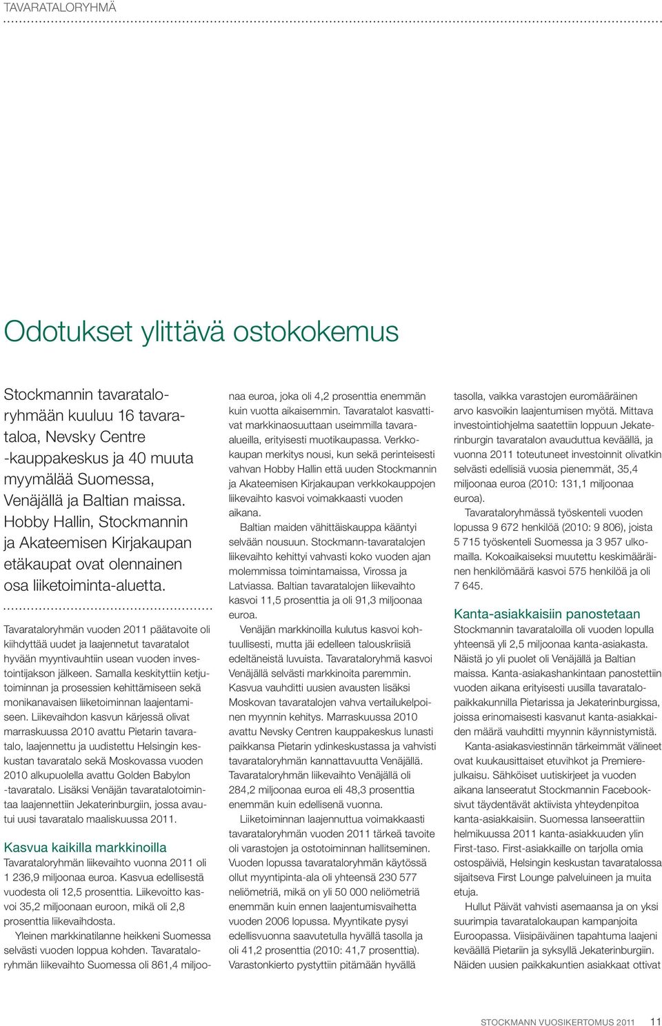 Tavarataloryhmän vuoden 211 päätavoite oli kiihdyttää uudet ja laajennetut tavaratalot hyvään myyntivauhtiin usean vuoden investointijakson jälkeen.